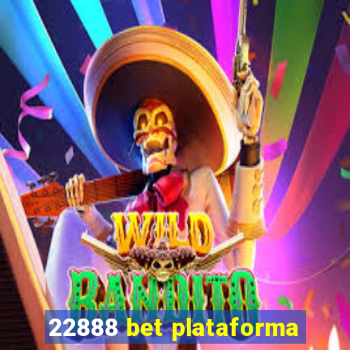 22888 bet plataforma